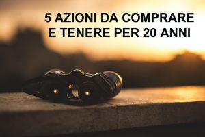 azioni da comprare e tenere per 20 anni